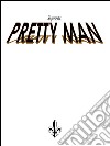 Pretty man. E-book. Formato EPUB ebook