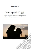 Due ragazzi d'oggi. E-book. Formato EPUB ebook di Gianni Marchi