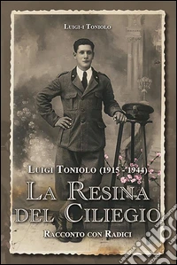 Luigi Toniolo (1915-1944). La resina del ciliegio. E-book. Formato EPUB ebook