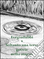 Soltanto una tersa goccia nello stagno. E-book. Formato PDF