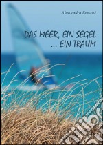 das Meer, ein Segel... ein Traum. E-book. Formato EPUB ebook