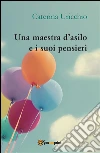 Una maestra d'asilo e i suoi pensieri. E-book. Formato PDF ebook di Caterina Uricchio