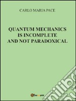 Quantum mechanics is incomplete and not paradoxical. E-book. Formato PDF ebook