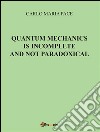 Quantum mechanics is incomplete and not paradoxical. E-book. Formato PDF ebook