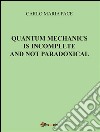 Quantum mechanics is incomplete and not paradoxical. E-book. Formato PDF ebook di Carlo Maria Pace