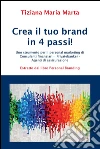 Crea il tuo brand in 4 passi!. E-book. Formato PDF ebook di Tiziana Maria Marta