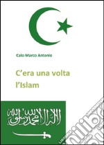 C'era una volta l'Islam. E-book. Formato EPUB ebook