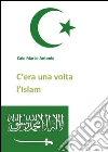 C'era una volta l'Islam. E-book. Formato EPUB ebook di Caio Marco Antonio