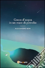 Gocce d'acqua in un mare di petrolio. E-book. Formato EPUB