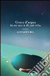 Gocce d'acqua in un mare di petrolio. E-book. Formato PDF ebook di Alessandro Bon
