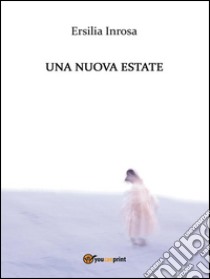 Una nuova estate. E-book. Formato EPUB ebook di Ersilia Inrosa