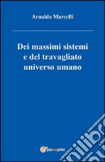 Dei massimi sistemi del travagliato universo umano. E-book. Formato PDF