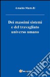 Dei massimi sistemi del travagliato universo umano. E-book. Formato PDF ebook di Arnaldo Marcelli