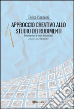 Approccio creativo allo studio dei rudimenti. Reinterpretare lo studio della batteria. E-book. Formato PDF ebook