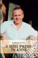 I miei primi 70 anni. E-book. Formato PDF ebook