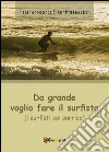Da grande voglio fare il surfista (i surfisti col sorriso). E-book. Formato PDF ebook di Francesco Santomauro