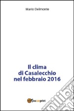 Il clima di Casalecchio nel febbraio 2016. E-book. Formato PDF ebook