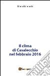 Il clima di Casalecchio nel febbraio 2016. E-book. Formato PDF ebook