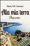 Alla mia terra. E-book. Formato PDF ebook di Maria V. M. Carrassi