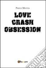 Love Crash- Obsession. E-book. Formato PDF ebook