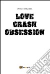 Love Crash- Obsession. E-book. Formato PDF ebook di Paolo Mattia