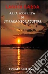 Lago di Garda. Alla scoperta di un paradiso lacustre. E-book. Formato PDF ebook di Francesco Gnutti