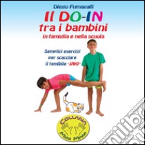 Il DO IN tra i bambini in Famiglia e nella Scuola. E-book. Formato PDF ebook di Diego Fumagalli