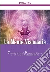 La Mente Visionaria Vol.1 Equilibrio & Benessere. E-book. Formato PDF ebook