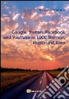 Google, Twitter, Facebook und YouTube in 1000 Sternen, Musik und Kino. E-book. Formato PDF ebook di Francesco Primerano