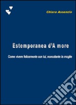 Estemporanea d'A more. Come vivere felicemente con lui, nonostante la moglie. E-book. Formato EPUB ebook