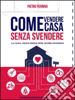 Come vendere casa senza svendere. E-book. Formato EPUB ebook