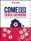 Come vendere casa senza svendere. E-book. Formato EPUB ebook di Pietro Perrina