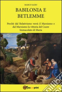 Babilonia e Betlemme. E-book. Formato PDF ebook di Marco Sazio