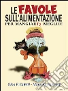 Le favole sull'alimentazione. Per mangiarti meglio. E-book. Formato Mobipocket ebook di Gino F. Caletti