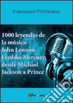 1000 leyendas de la música: John Lennon, Freddie Mercury, desde Michael Jackson a Prince. E-book. Formato PDF ebook