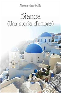 Bianca (una storia d'amore). E-book. Formato EPUB ebook