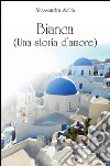 Bianca (una storia d'amore). E-book. Formato EPUB ebook