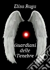 Guardiani delle Tenebre. E-book. Formato EPUB ebook di Elisa Raga