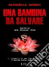 Una bambina da salvare. Il coraggio di una donna contro l'orrore della pedofilia. E-book. Formato EPUB ebook di Rafaela Angeri