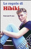 Le regole di Hibiki. E-book. Formato EPUB ebook di Cristiano Pedrini