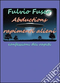 Abductions rapimenti alieni. E-book. Formato PDF ebook
