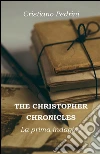 THE CHRISTOPHER CHRONICLES. La prima indagine. E-book. Formato PDF ebook di Cristiano Pedrini