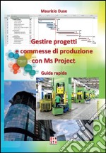 Gestire progetti e commesse di produzione con Ms Project. E-book. Formato PDF