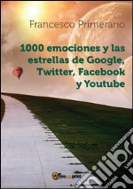 1000 emociones y las estrellas de Google, Twitter, Facebook y Youtube. E-book. Formato PDF ebook