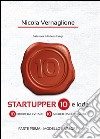 Startupper 10 e lode. 10 errori da evitare. 10 segreti da conoscere. PARTE PRIMA. MODELLO E VALORE. E-book. Formato PDF ebook