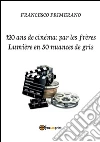 120 ans de cinéma: par les frères Lumière en 50 nuances de gris. E-book. Formato PDF ebook di Francesco Primerano