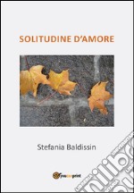 Solitudine d'amore. E-book. Formato EPUB