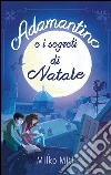 Adamantino e i segreti di Natale. E-book. Formato EPUB ebook di Milko Miti