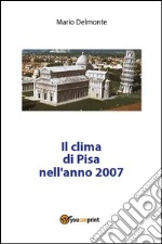 Il clima di Pisa nell'anno 2007. E-book. Formato PDF ebook