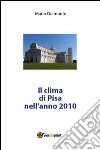 Il clima di Pisa nell'anno 2010. E-book. Formato PDF ebook